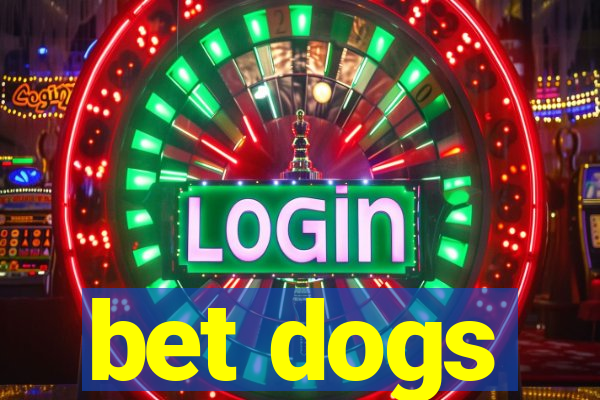 bet dogs