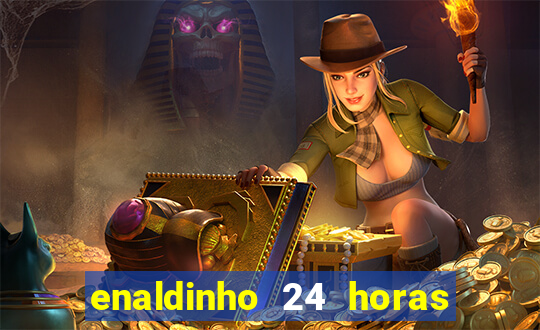 enaldinho 24 horas sem energia