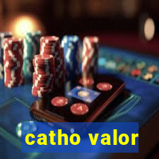 catho valor