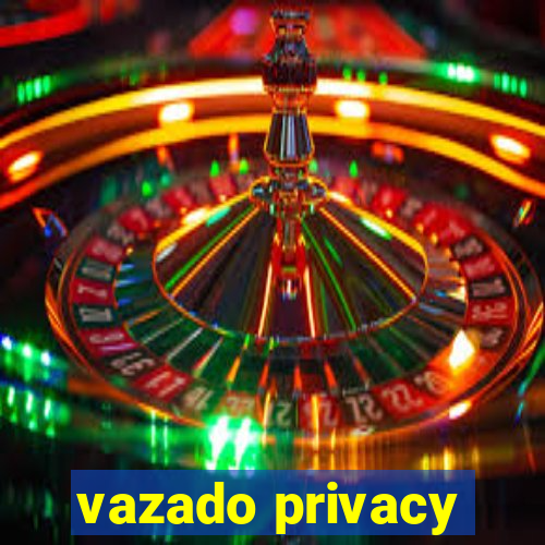 vazado privacy