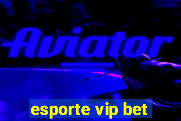 esporte vip bet