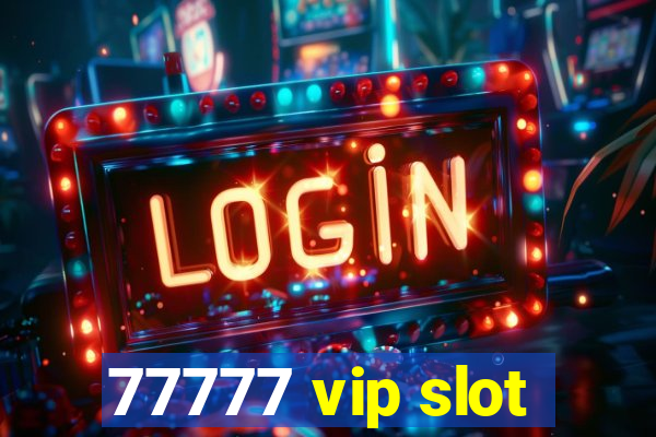 77777 vip slot