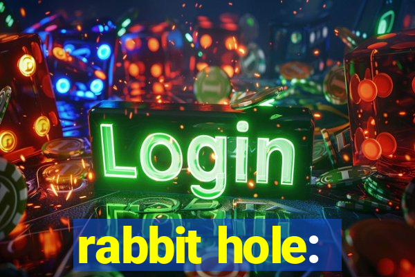 rabbit hole: