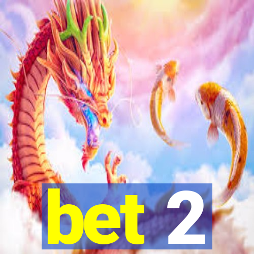 bet 2