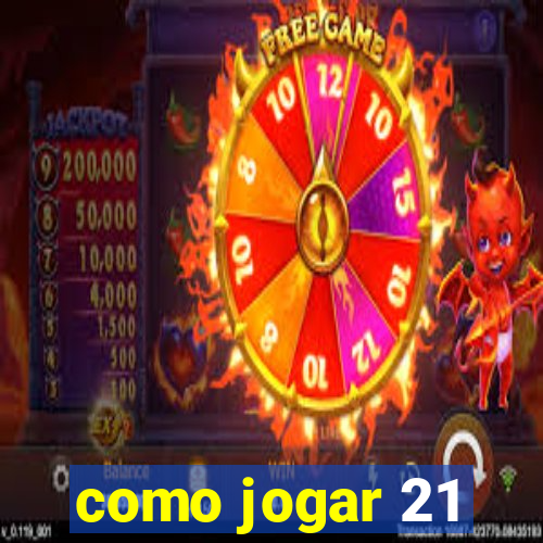 como jogar 21