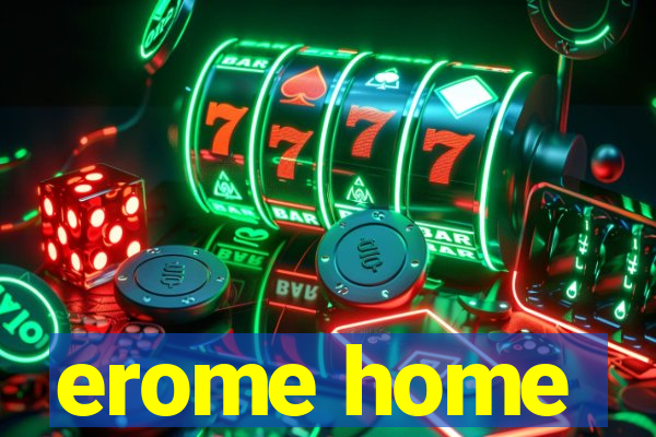 erome home