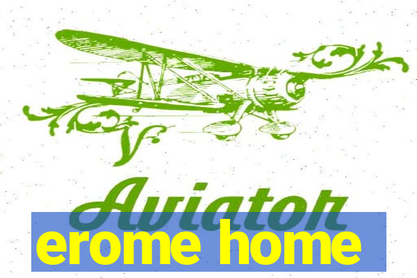 erome home