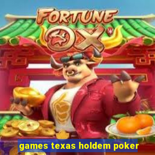 games texas holdem poker