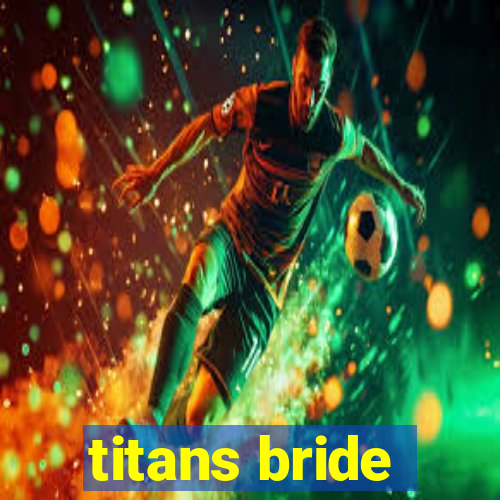 titans bride