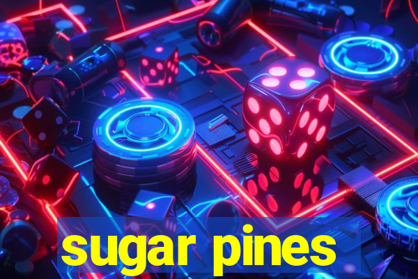 sugar pines