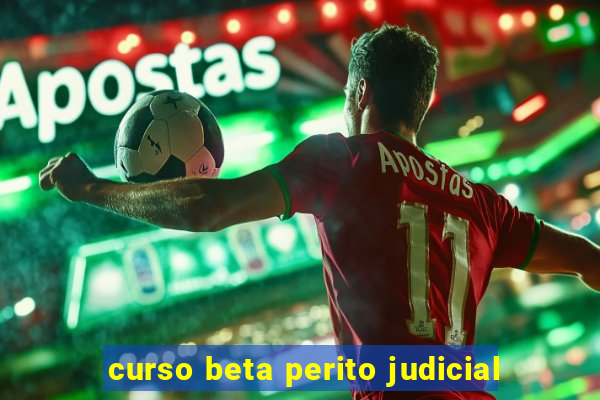 curso beta perito judicial