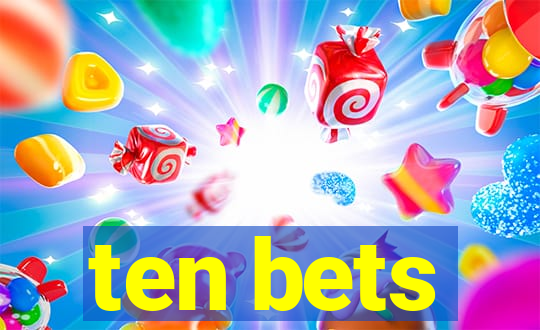 ten bets