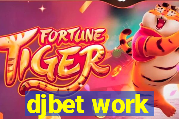 djbet work