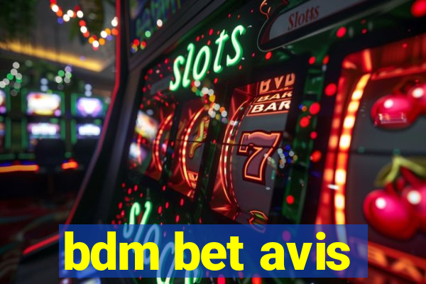 bdm bet avis