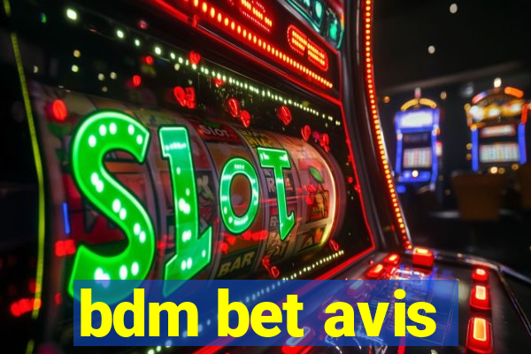 bdm bet avis