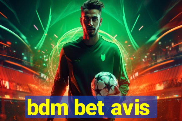 bdm bet avis