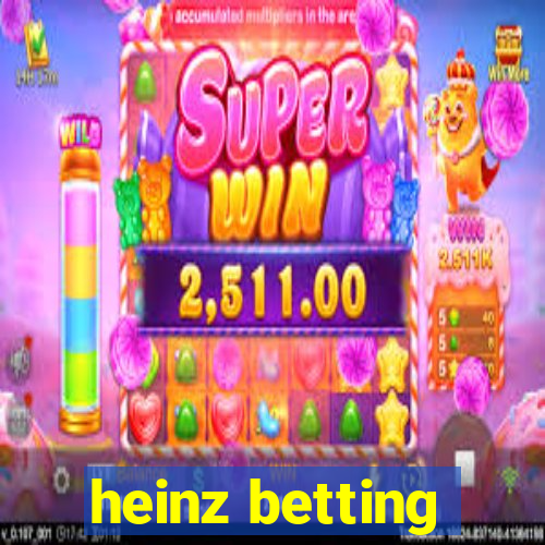 heinz betting