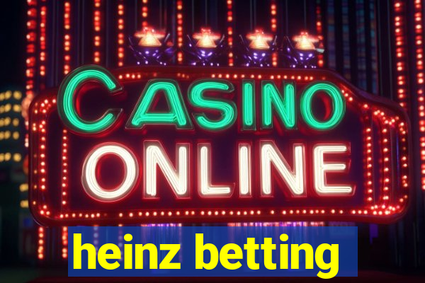 heinz betting