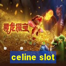 celine slot