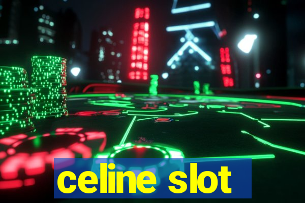 celine slot