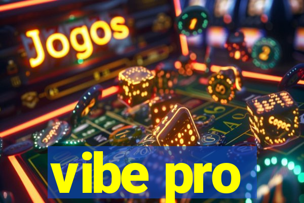 vibe pro