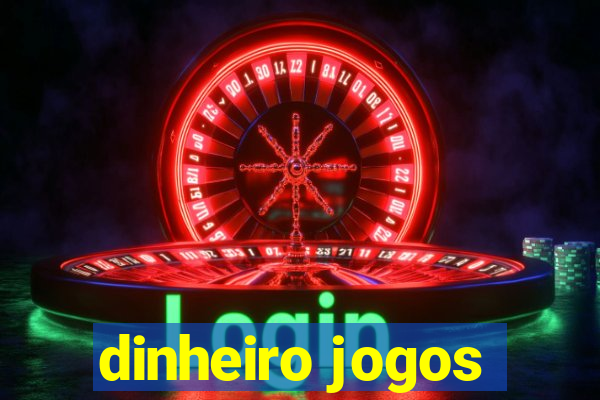 dinheiro jogos