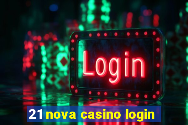 21 nova casino login