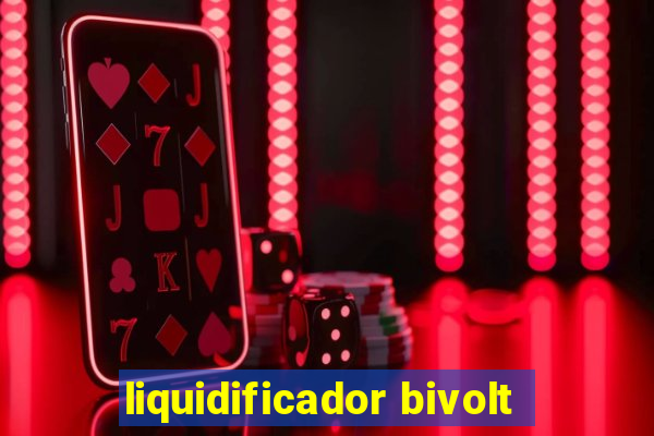 liquidificador bivolt