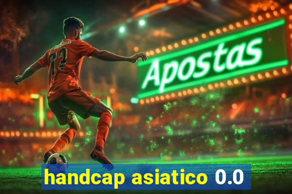 handcap asiatico 0.0