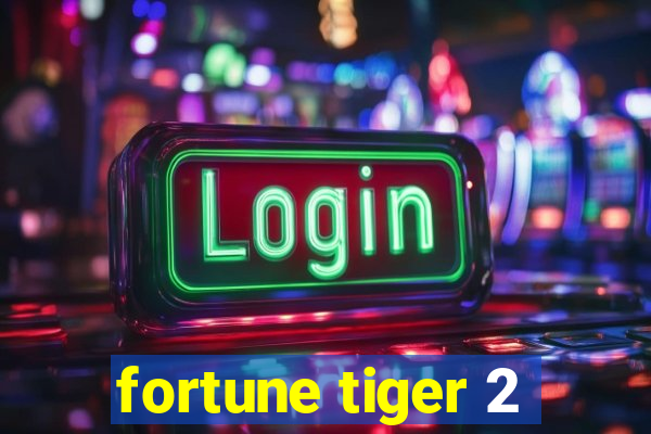 fortune tiger 2