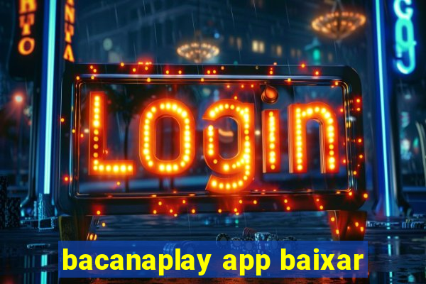 bacanaplay app baixar