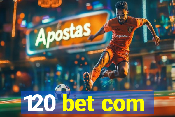 120 bet com