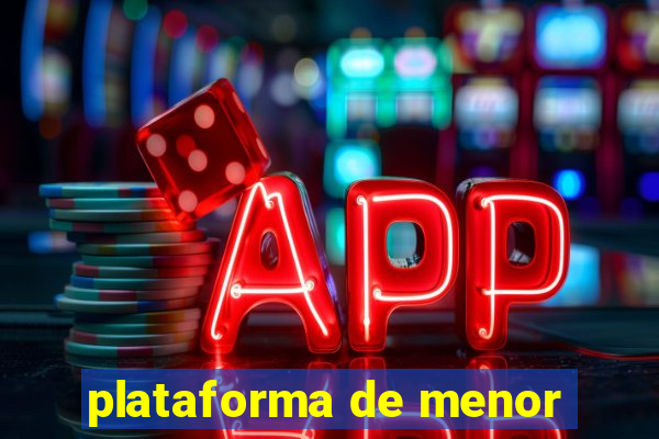 plataforma de menor