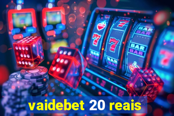 vaidebet 20 reais