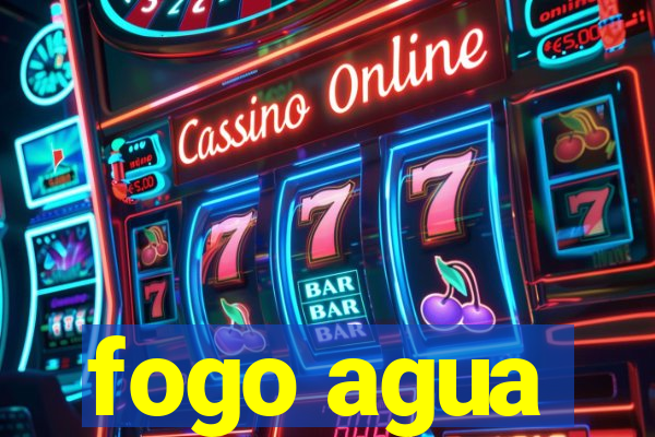 fogo agua