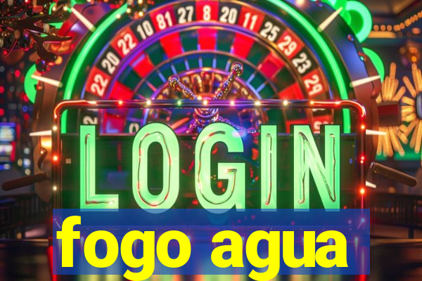 fogo agua