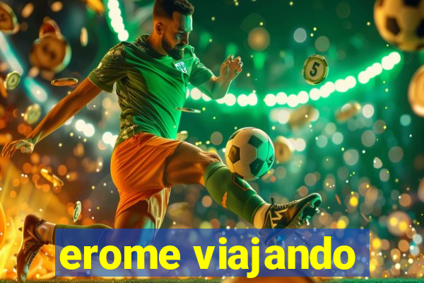 erome viajando