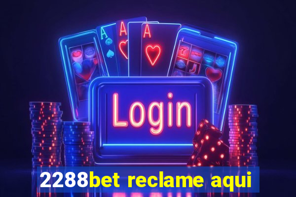 2288bet reclame aqui