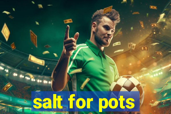 salt for pots