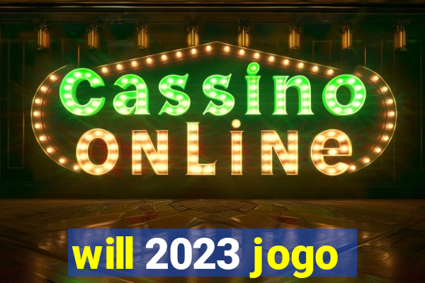 will 2023 jogo