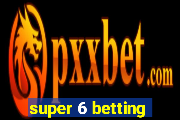 super 6 betting