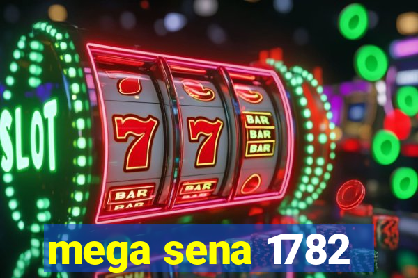 mega sena 1782