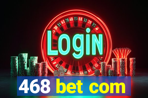 468 bet com