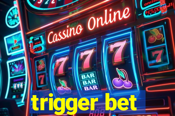 trigger bet