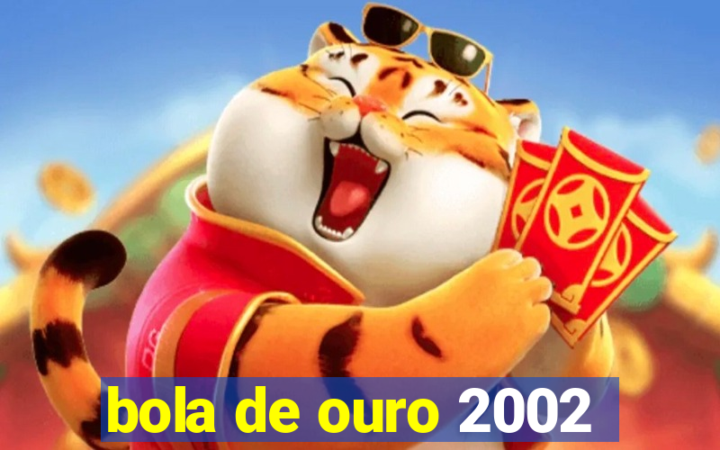 bola de ouro 2002