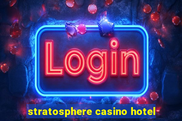 stratosphere casino hotel