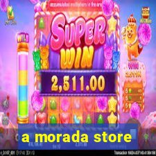 a morada store