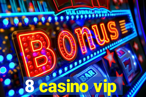 8 casino vip