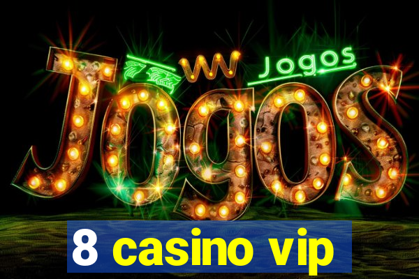 8 casino vip