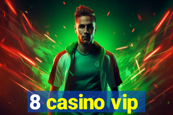 8 casino vip